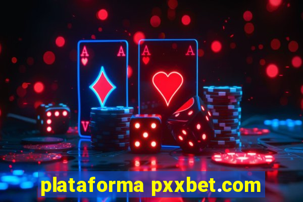 plataforma pxxbet.com